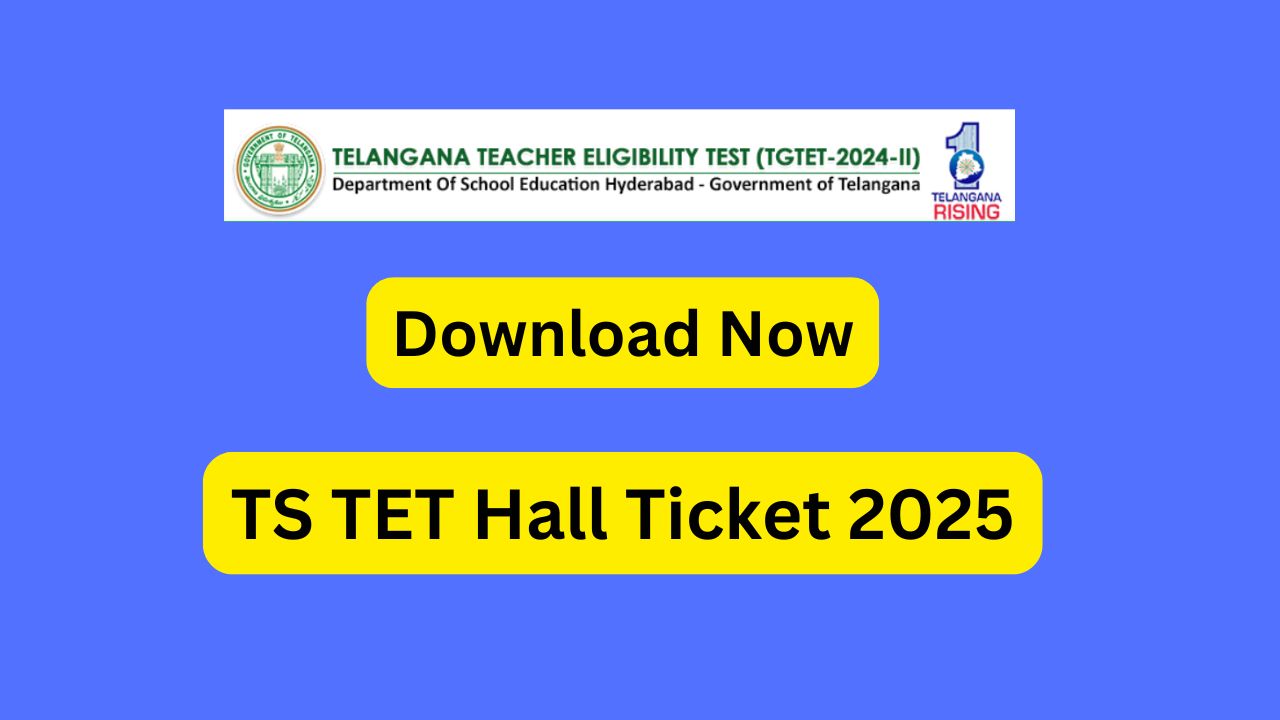 TS TET Hall Ticket 2025 Download TG TET Admit Card Knowledge Resource